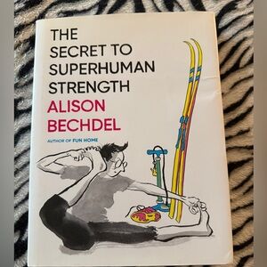 The Secret to Superhuman Strength by Alison Bechdel